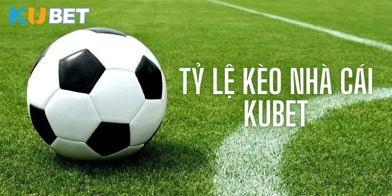 Tỷ lệ kèo nhà cái KUBET