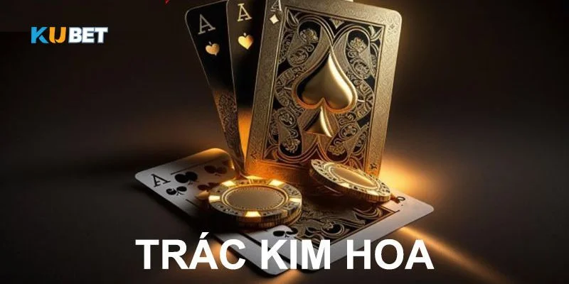 Game cá cược bài trác kim hoa