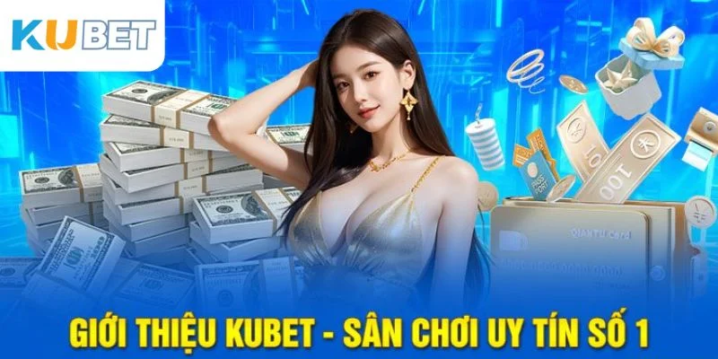 Kubet danh xứng với thực - Sảnh cược uy tín hàng đầu Châu Á.