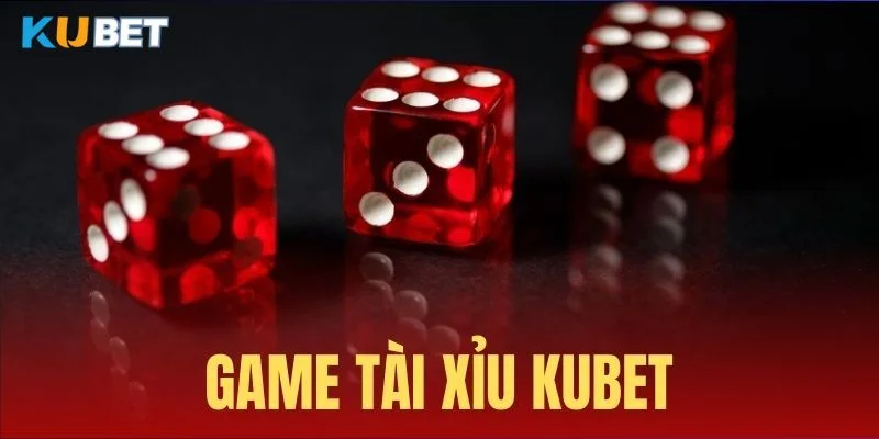 Tài xỉu Kubet game tài xỉu trực tuyến hấp dẫn